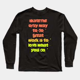 The only way to do great work is to love what you do Long Sleeve T-Shirt